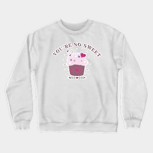 You're so sweet cupcake Crewneck Sweatshirt